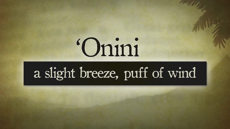 ʻOnini refers to a gentle breeze or a soft puff of wind.