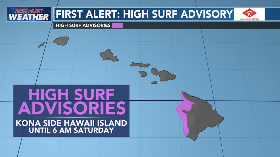 A High Surf Advisory will continue for the Kona coast of Hawaii Island until 6 AM Saturday.